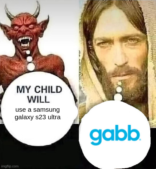 meme with a demon saying 'my child will use a samsung galaxy s23 ultra' and Jesus saying 'Gabb'